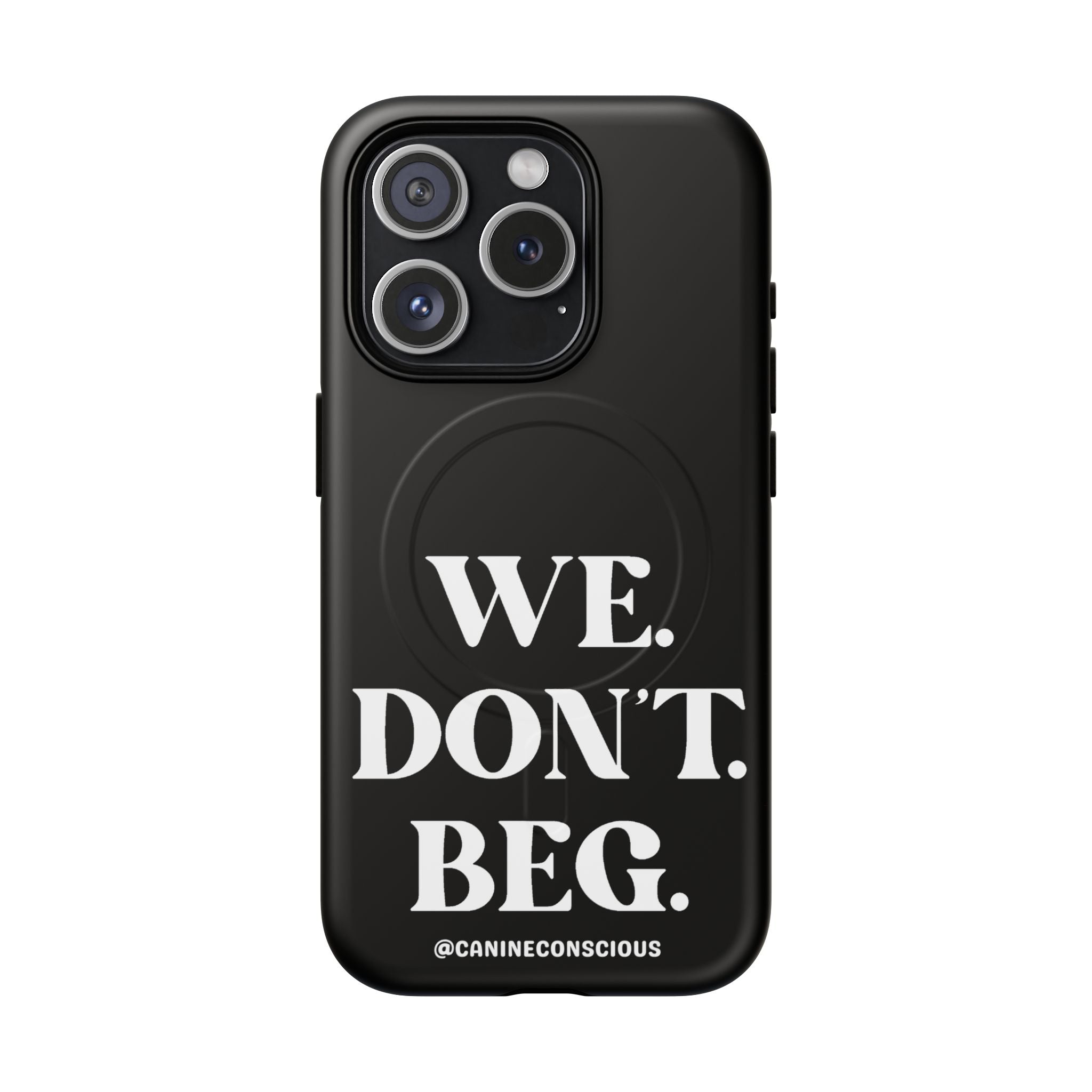 We.Don't.Beg - Magnetic Phone Case