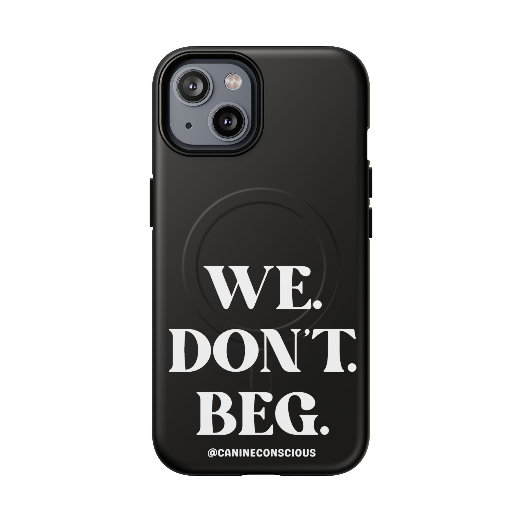 We.Don't.Beg - Magnetic Phone Case