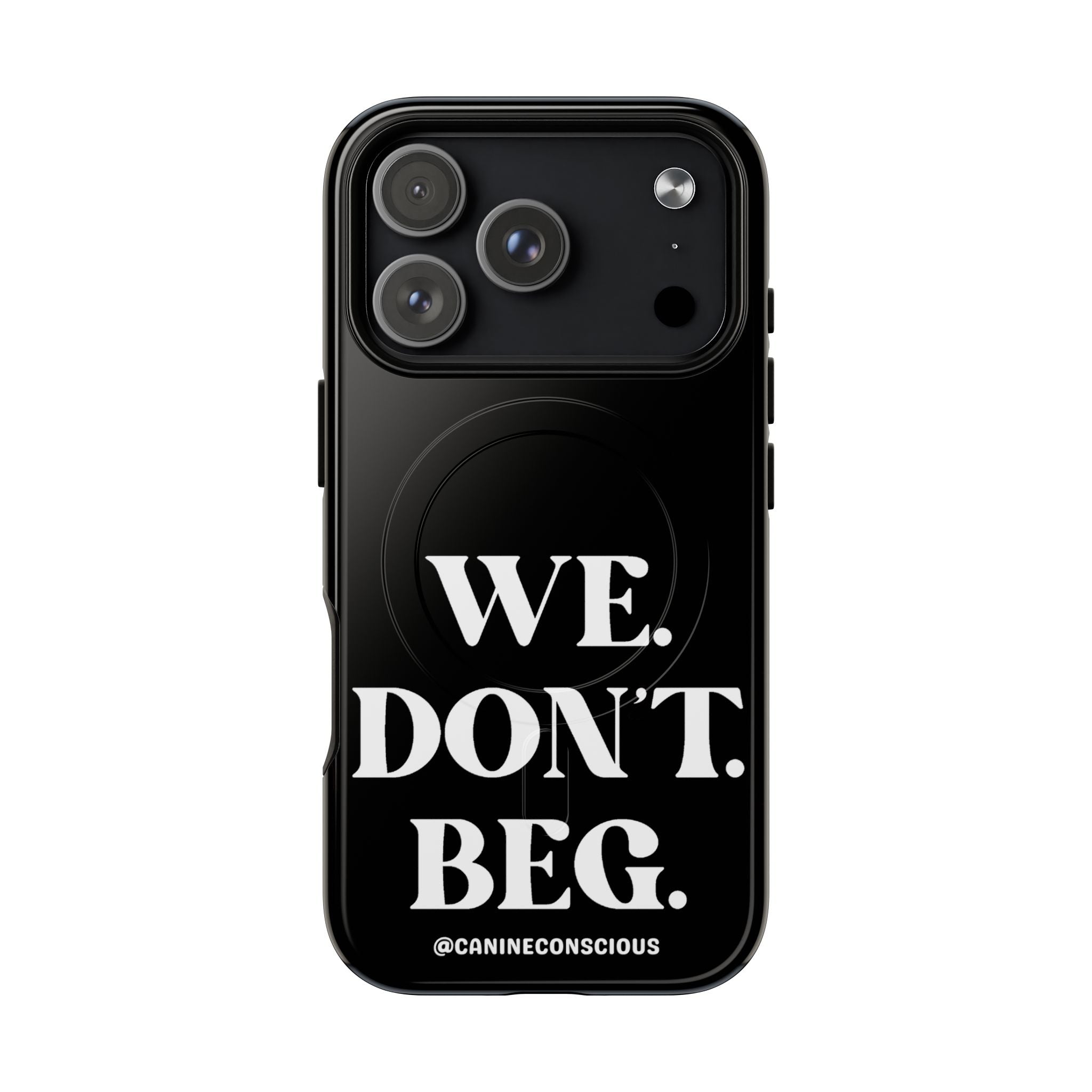 We.Don't.Beg - Magnetic Phone Case
