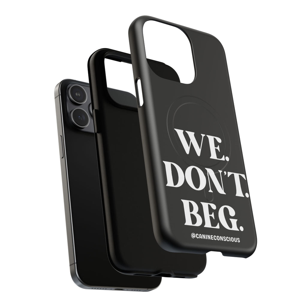 We.Don't.Beg - Magnetic Phone Case