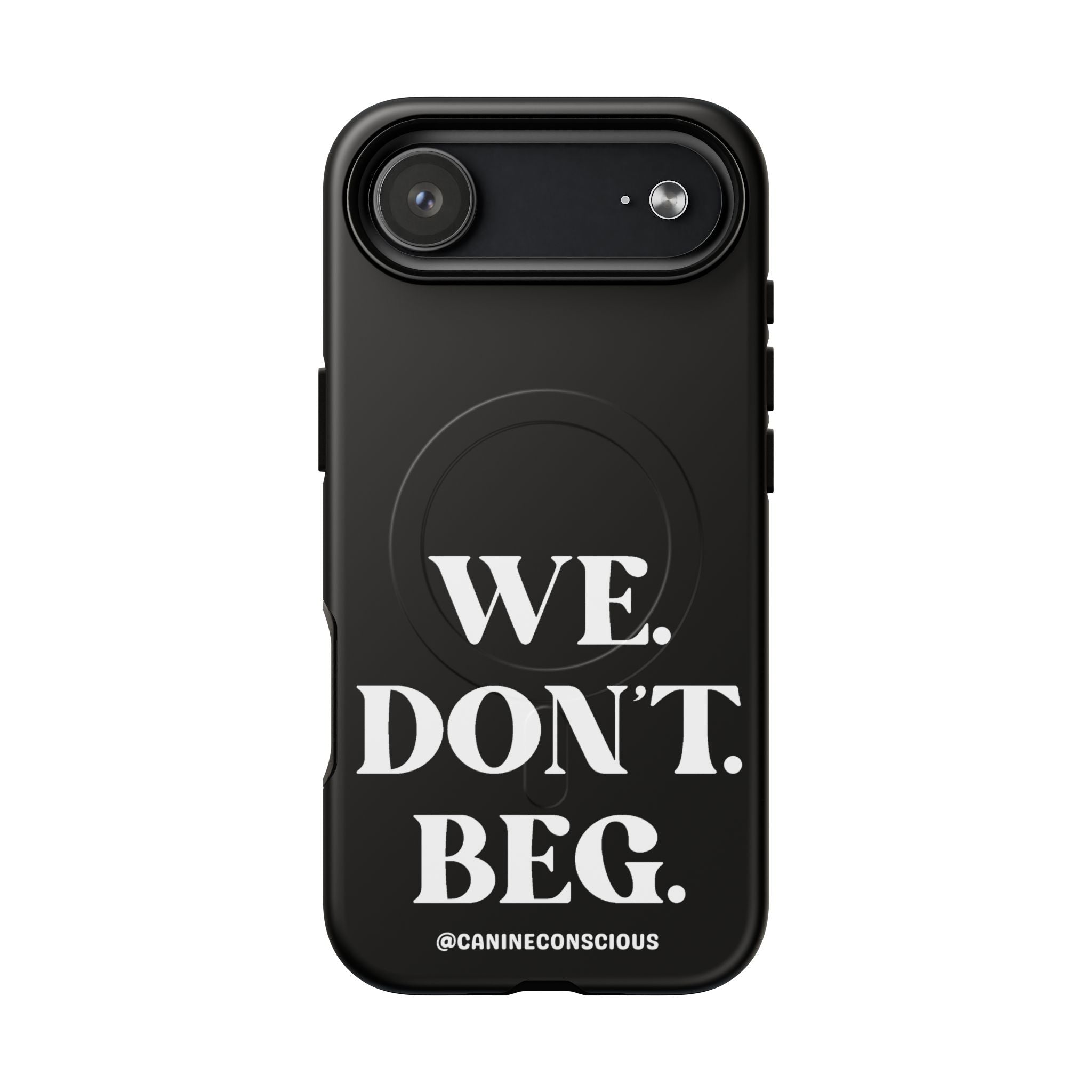 We.Don't.Beg - Magnetic Phone Case